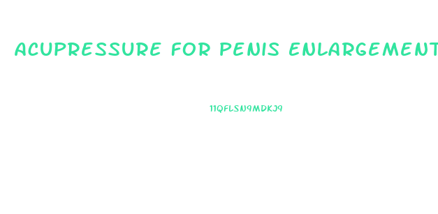 Acupressure For Penis Enlargement
