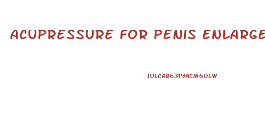 Acupressure For Penis Enlargement