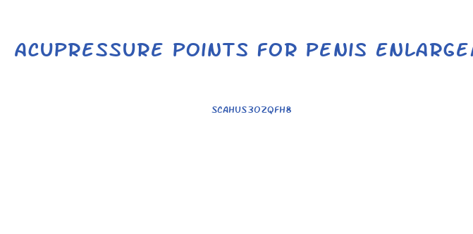 Acupressure Points For Penis Enlargement