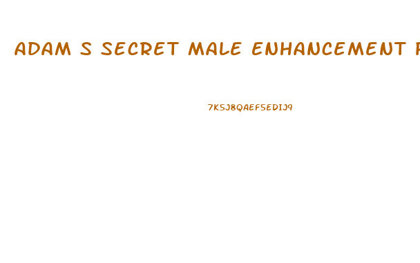 Adam S Secret Male Enhancement Pills
