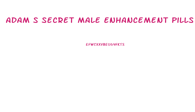 Adam S Secret Male Enhancement Pills