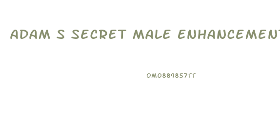 Adam S Secret Male Enhancement Reviews