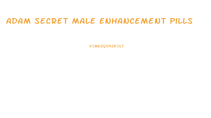 Adam Secret Male Enhancement Pills