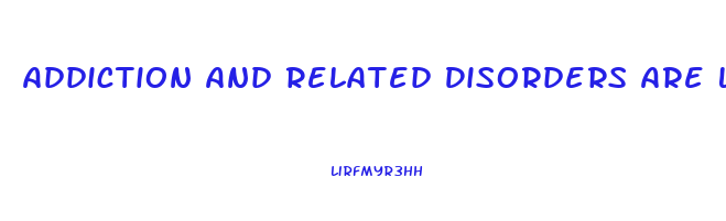 Addiction And Related Disorders Are Likely Associated With Dysfunction In Which Brain Area