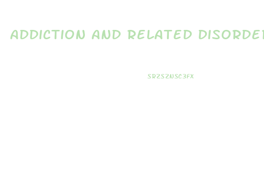 Addiction And Related Disorders Are Likely Associated With Dysfunction In Which Brain Area