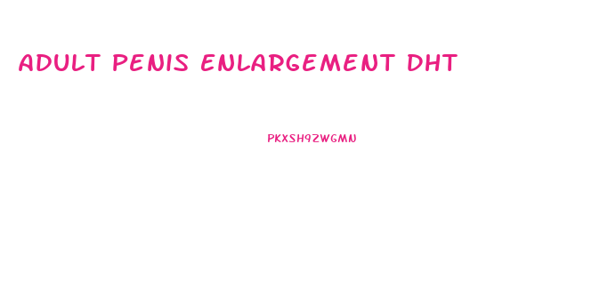 Adult Penis Enlargement Dht