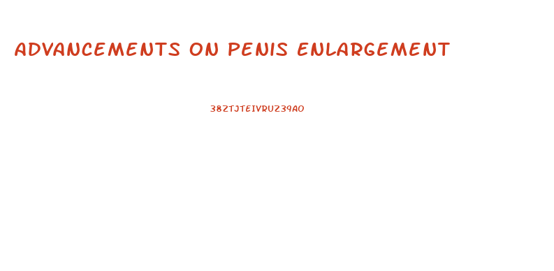 Advancements On Penis Enlargement