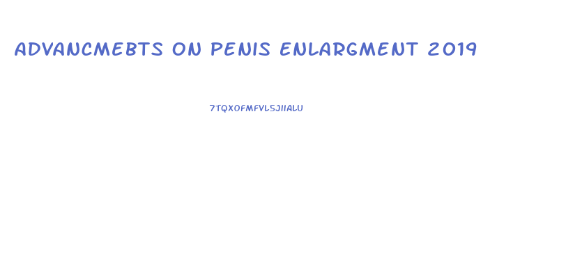Advancmebts On Penis Enlargment 2019