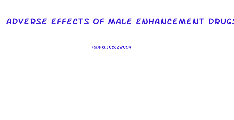 Adverse Effects Of Male Enhancement Drugs