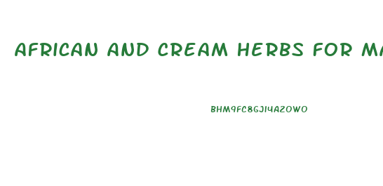 African And Cream Herbs For Male Enhancement