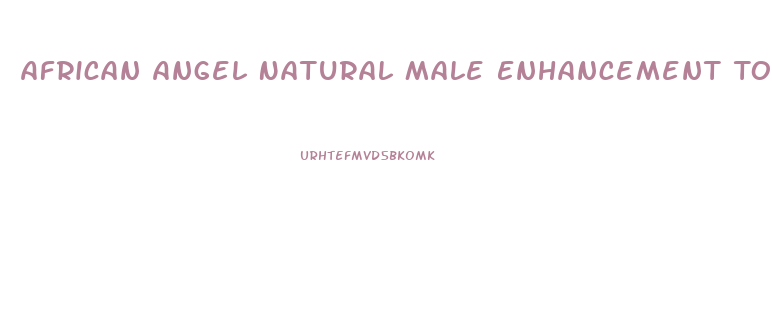 African Angel Natural Male Enhancement Tonic Reviews