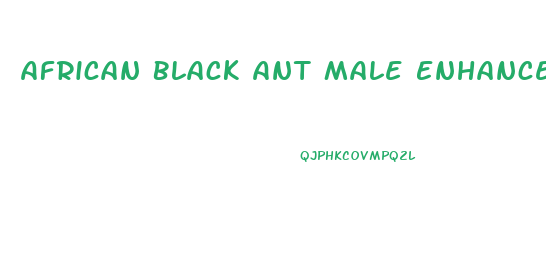 African Black Ant Male Enhancement Ingredients