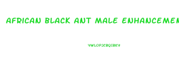 African Black Ant Male Enhancement Pills