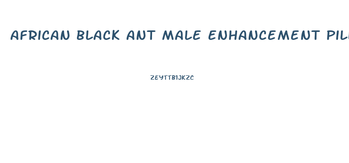 African Black Ant Male Enhancement Pills