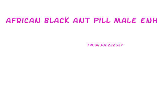 African Black Ant Pill Male Enhancement