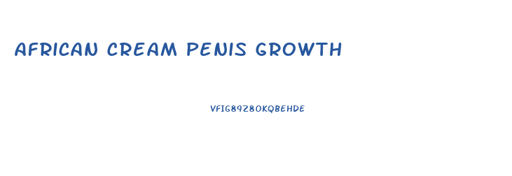 African Cream Penis Growth