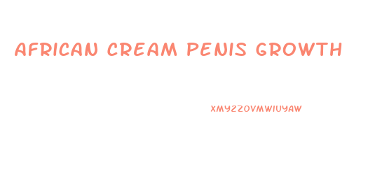 African Cream Penis Growth