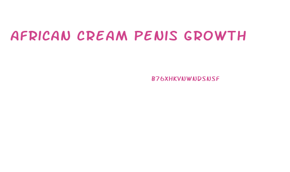 African Cream Penis Growth