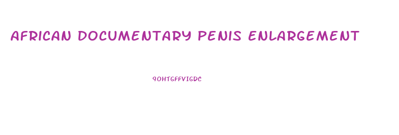 African Documentary Penis Enlargement