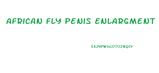 African Fly Penis Enlargment