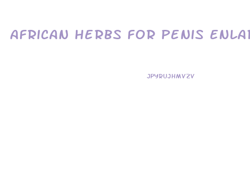 African Herbs For Penis Enlargement