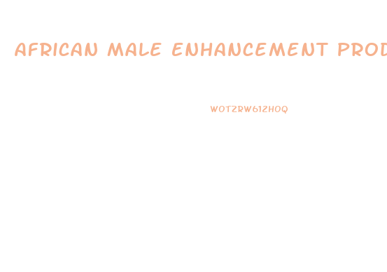 African Male Enhancement Products