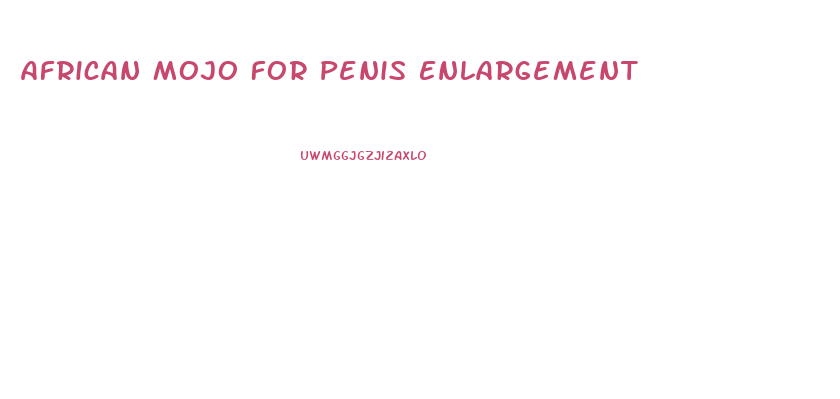 African Mojo For Penis Enlargement