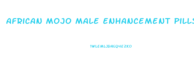 African Mojo Male Enhancement Pills