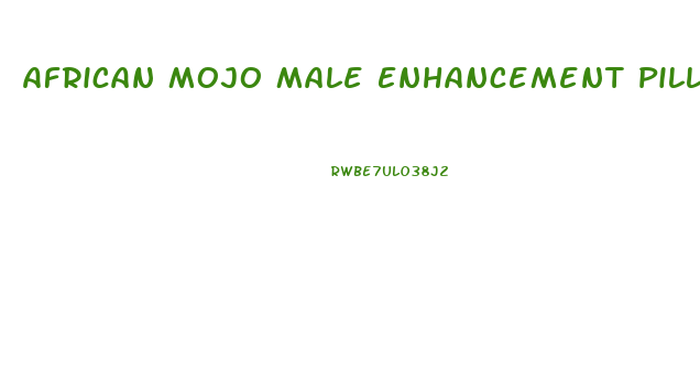 African Mojo Male Enhancement Pills
