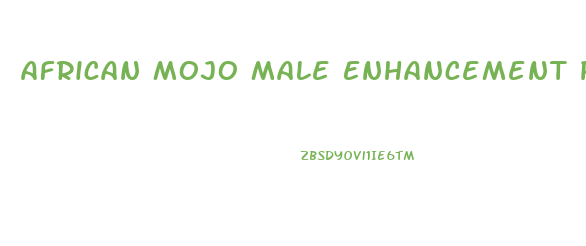 African Mojo Male Enhancement Pills