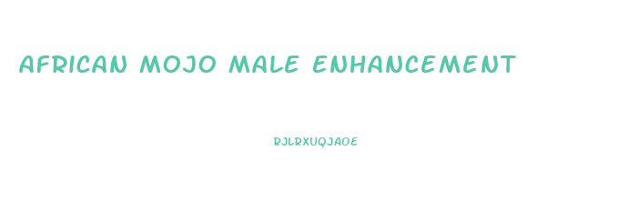 African Mojo Male Enhancement