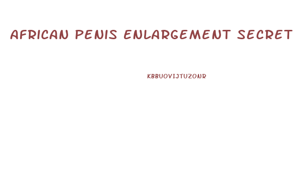 African Penis Enlargement Secret