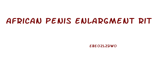 African Penis Enlargment Ritual