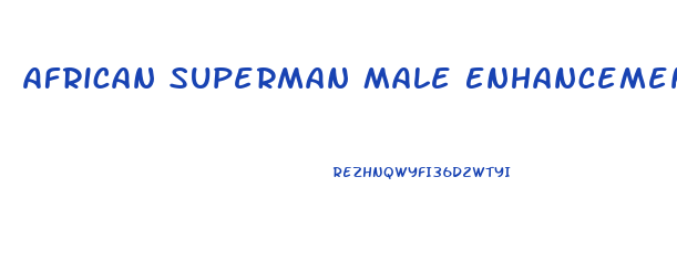 African Superman Male Enhancement Pills