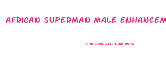 African Superman Male Enhancement Reviews