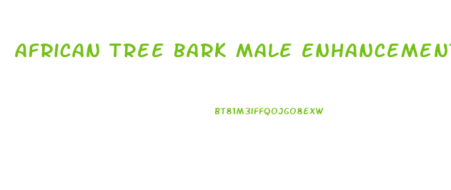 African Tree Bark Male Enhancement