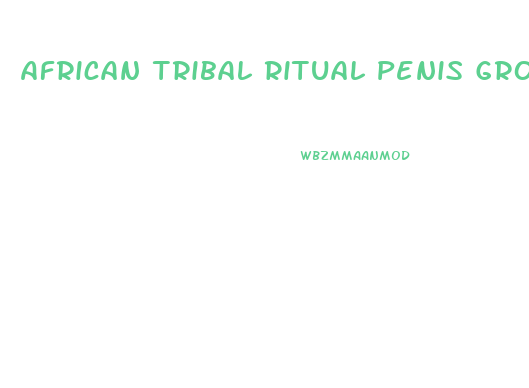 African Tribal Ritual Penis Growth