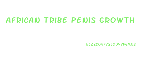 African Tribe Penis Growth