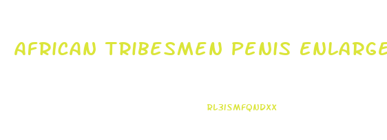 African Tribesmen Penis Enlargement