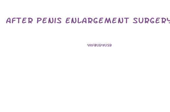 After Penis Enlargement Surgery