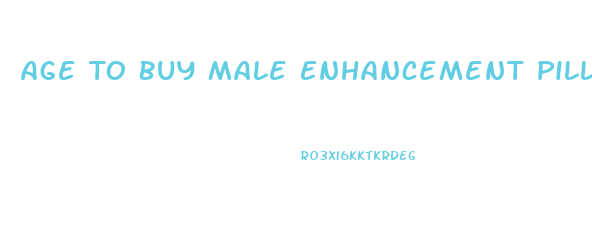 Age To Buy Male Enhancement Pills