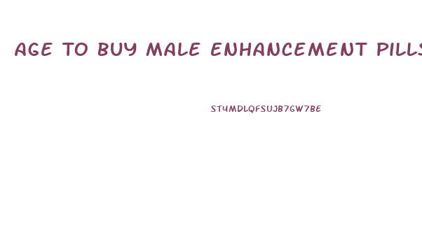 Age To Buy Male Enhancement Pills