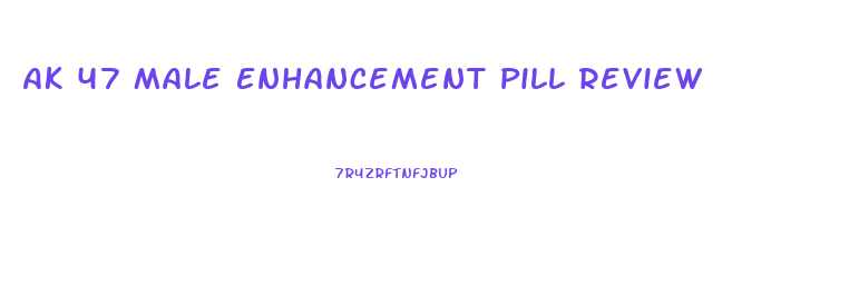 Ak 47 Male Enhancement Pill Review