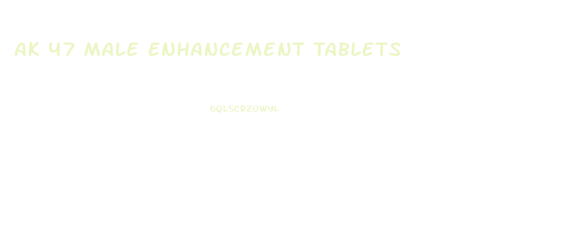 Ak 47 Male Enhancement Tablets