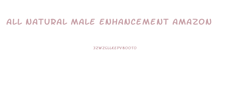 All Natural Male Enhancement Amazon