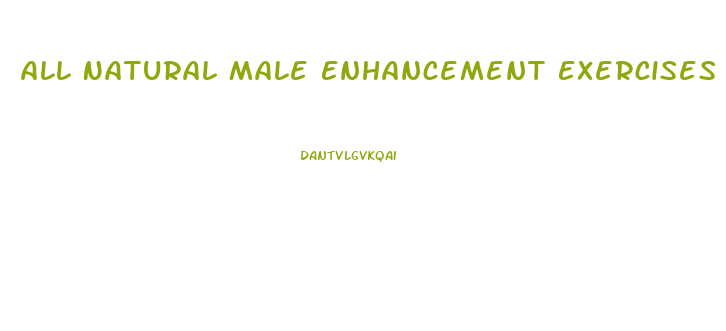 All Natural Male Enhancement Exercises