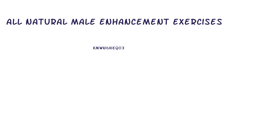 All Natural Male Enhancement Exercises