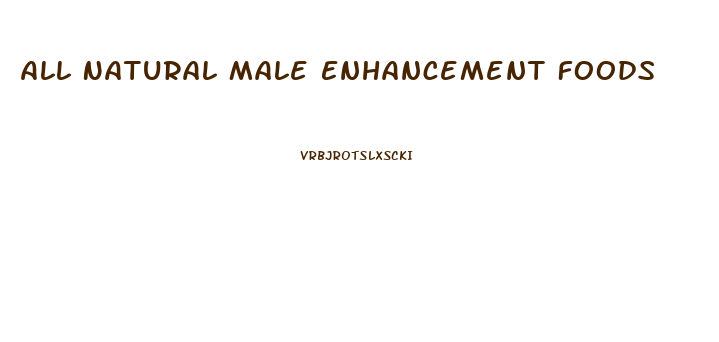 All Natural Male Enhancement Foods