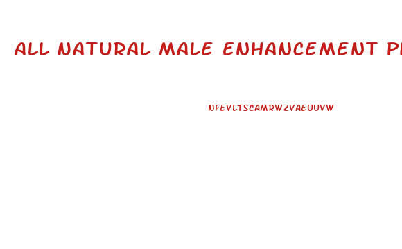 All Natural Male Enhancement Pills Good Morning