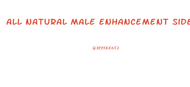 All Natural Male Enhancement Side Effects